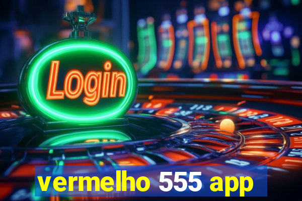 vermelho 555 app